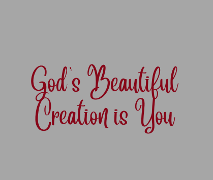 God's Beautiful Creation is You