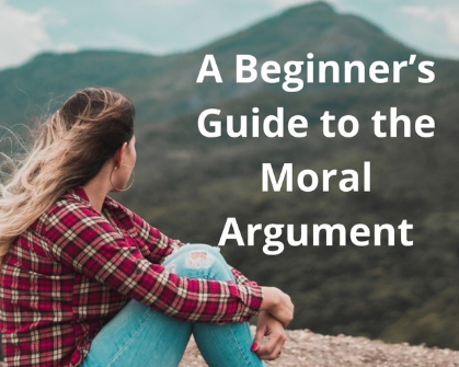 Beginners Guide to the Moral Argument